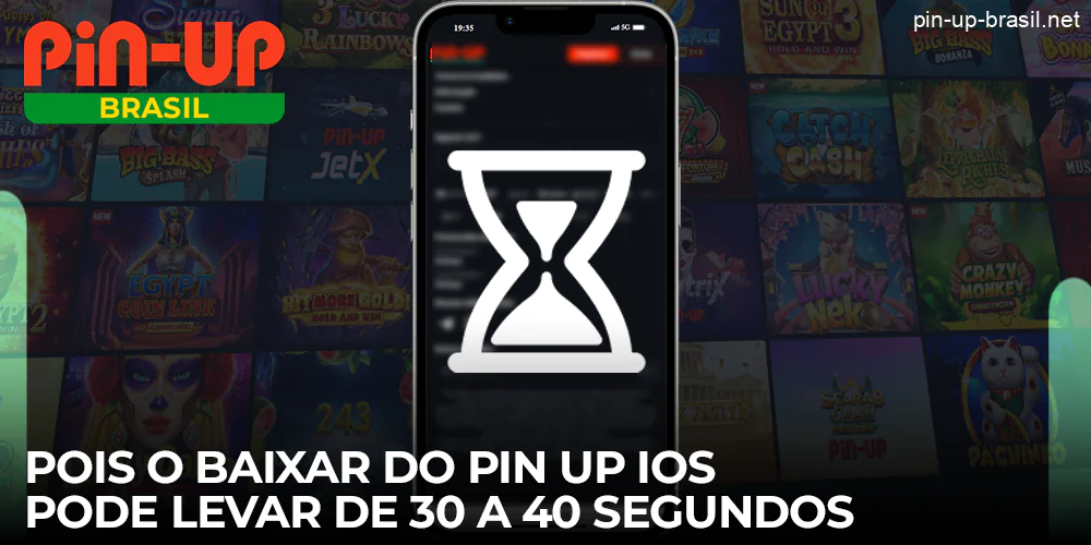 O tempo de download do Pin Up iOS pode ser de 30 a 40 segundos